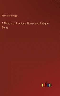 A Manual of Precious Stones and Antique Gems 1