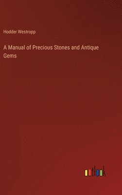 Manual of Precious Stones and Antique Gems