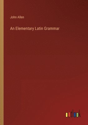 bokomslag Elementary Latin Grammar