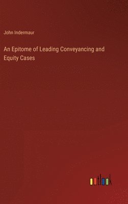 An Epitome of Leading Conveyancing and Equity Cases 1