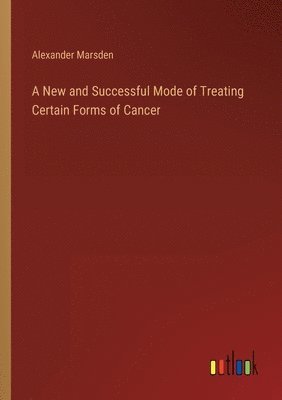 New and Successful Mode of Treating Certain Forms of Cancer
