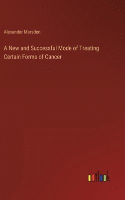 New and Successful Mode of Treating Certain Forms of Cancer