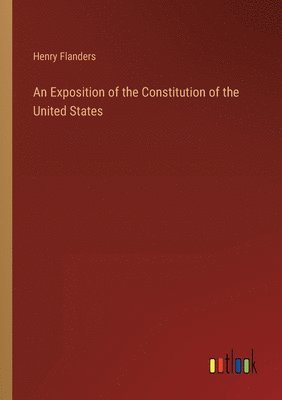 bokomslag An Exposition of the Constitution of the United States