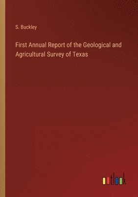 bokomslag First Annual Report of the Geological and Agricultural Survey of Texas