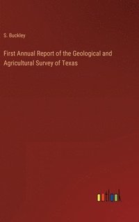 bokomslag First Annual Report of the Geological and Agricultural Survey of Texas