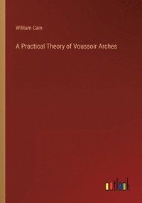 bokomslag A Practical Theory of Voussoir Arches