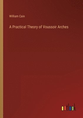 Practical Theory of Voussoir Arches