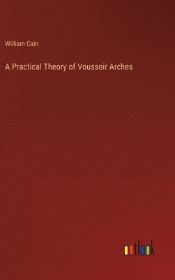 A Practical Theory of Voussoir Arches 1