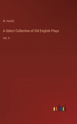 bokomslag Select Collection of Old English Plays