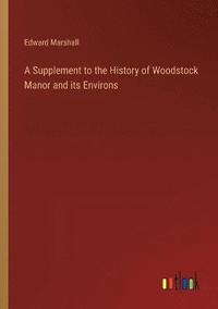 bokomslag A Supplement to the History of Woodstock Manor and its Environs