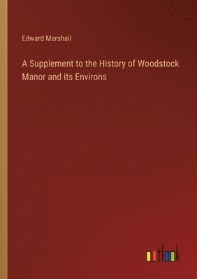 bokomslag Supplement to the History of Woodstock Manor and its Environs