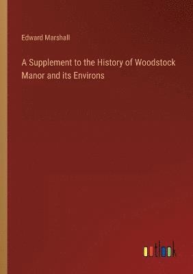 Supplement to the History of Woodstock Manor and its Environs