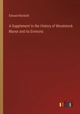 A Supplement to the History of Woodstock Manor and its Environs 1