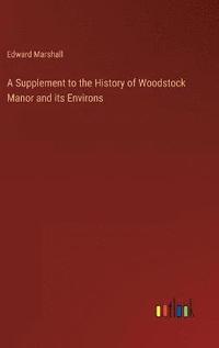 bokomslag A Supplement to the History of Woodstock Manor and its Environs