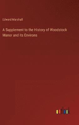 Supplement to the History of Woodstock Manor and its Environs