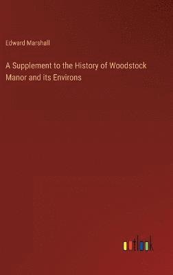 A Supplement to the History of Woodstock Manor and its Environs 1