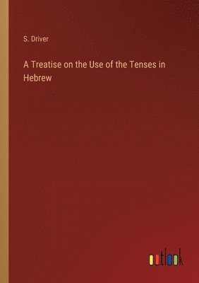 bokomslag A Treatise on the Use of the Tenses in Hebrew