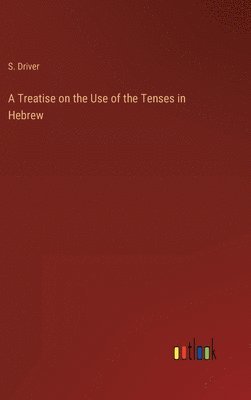 bokomslag A Treatise on the Use of the Tenses in Hebrew