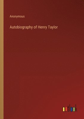 Autobiography of Henry Taylor 1