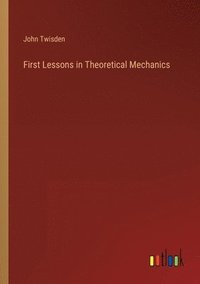 bokomslag First Lessons in Theoretical Mechanics