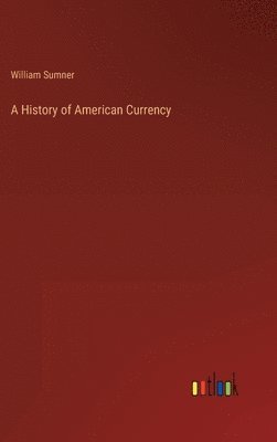 bokomslag A History of American Currency