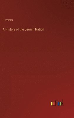 E Palmer, E. Palmer - History of the Jewish Nation, Inbunden