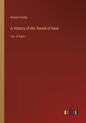 bokomslag A History of the Weald of Kent