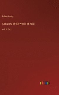 bokomslag A History of the Weald of Kent