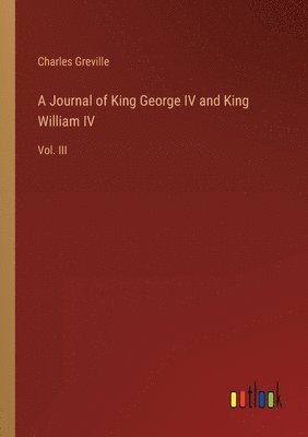 Charles Greville - Journal of King George IV and King William IV, Häftad
