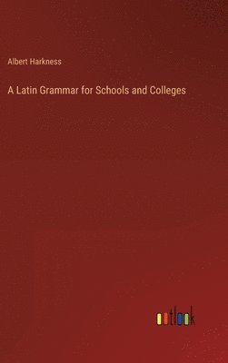 Latin Grammar for Schools and Colleges