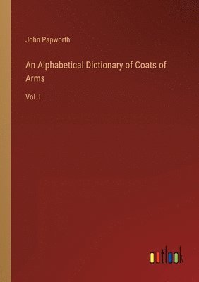 An Alphabetical Dictionary of Coats of Arms 1