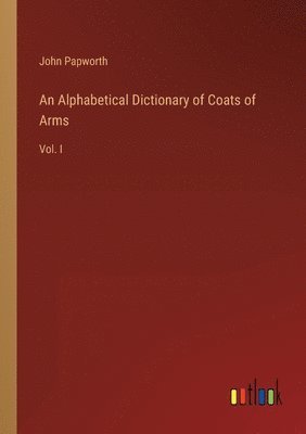 John Papworth - Alphabetical Dictionary of Coats of Arms, Häftad