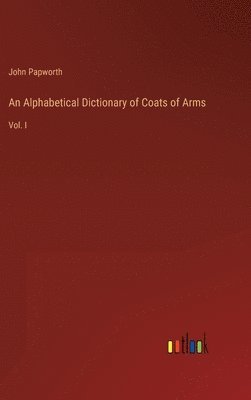 bokomslag An Alphabetical Dictionary of Coats of Arms