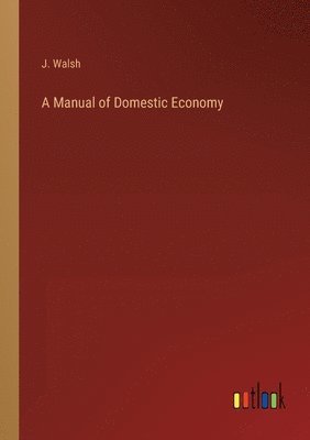 J Walsh - Manual of Domestic Economy, Häftad