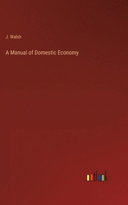 bokomslag A Manual of Domestic Economy