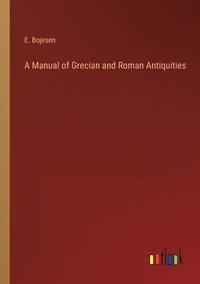 bokomslag A Manual of Grecian and Roman Antiquities