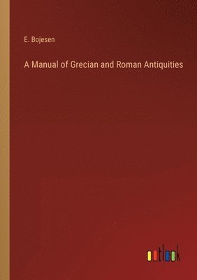 A Manual of Grecian and Roman Antiquities 1