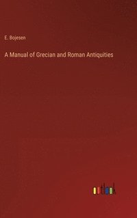 bokomslag A Manual of Grecian and Roman Antiquities