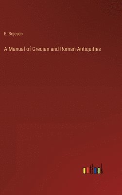 bokomslag A Manual of Grecian and Roman Antiquities