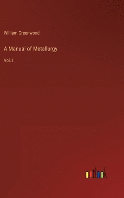 bokomslag A Manual of Metallurgy