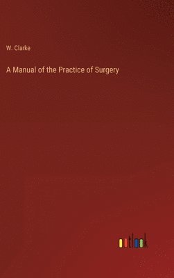 bokomslag A Manual of the Practice of Surgery