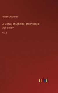 bokomslag Manual of Spherical and Practical Astronomy