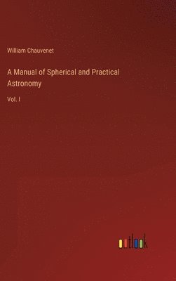 A Manual of Spherical and Practical Astronomy 1