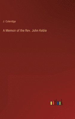 A Memoir of the Rev. John Keble 1