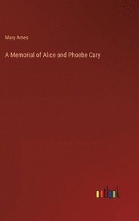 bokomslag A Memorial of Alice and Phoebe Cary