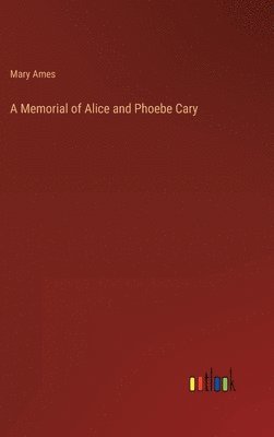 Mary Ames - Memorial of Alice and Phoebe Cary, Inbunden