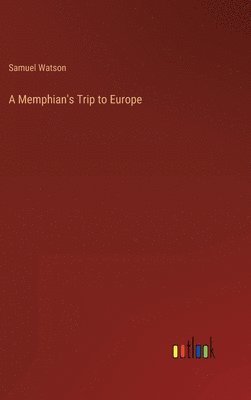 Samuel Watson - Memphian's Trip to Europe, Inbunden