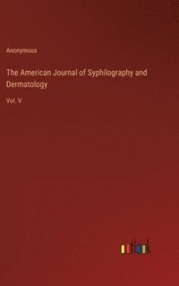 bokomslag The American Journal of Syphilography and Dermatology
