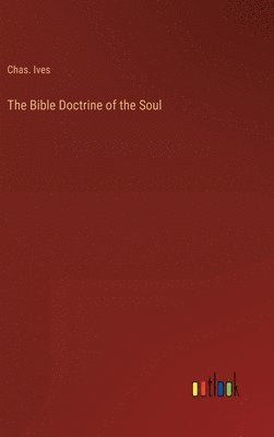 bokomslag The Bible Doctrine of the Soul