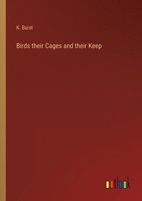 bokomslag Birds their Cages and their Keep